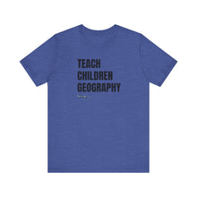 Load image into Gallery viewer, Teach Children Geography Unisex Jersey Short Sleeve Tee