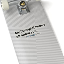 Load image into Gallery viewer, My Therapist Knows Sticker