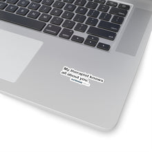 Load image into Gallery viewer, My Therapist Knows Sticker