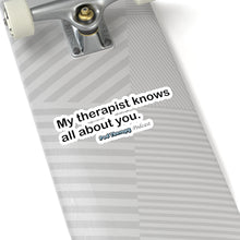 Load image into Gallery viewer, My Therapist Knows Sticker