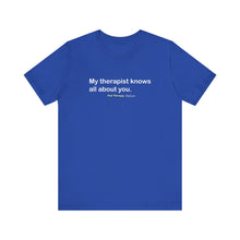 Load image into Gallery viewer, My Therapist Knows Unisex Jersey Short Sleeve Tee
