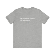 Load image into Gallery viewer, My Therapist Knows Unisex Jersey Short Sleeve Tee
