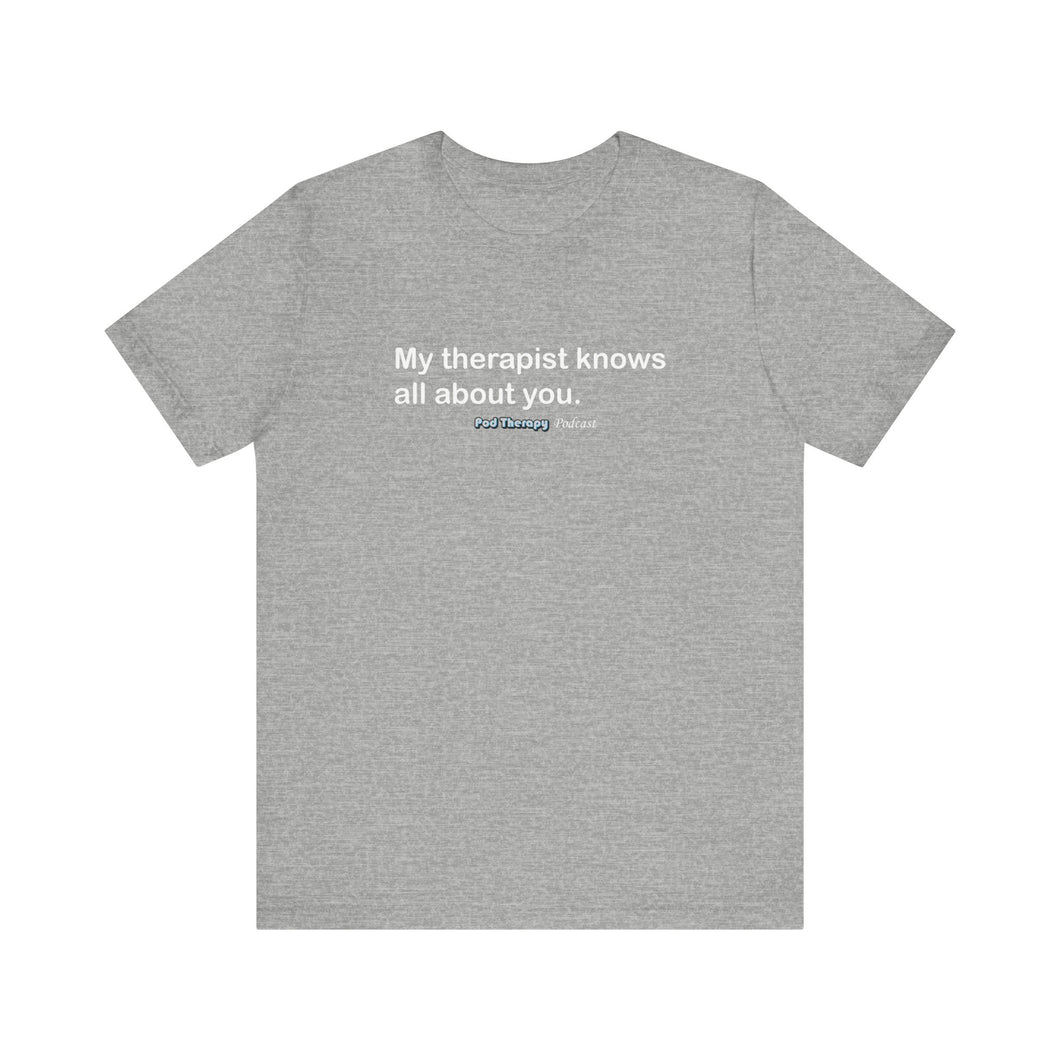 My Therapist Knows Unisex Jersey Short Sleeve Tee