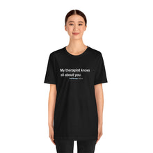 Load image into Gallery viewer, My Therapist Knows Unisex Jersey Short Sleeve Tee
