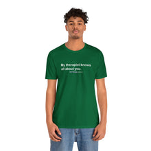 Load image into Gallery viewer, My Therapist Knows Unisex Jersey Short Sleeve Tee
