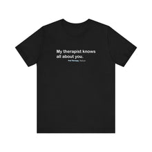 Load image into Gallery viewer, My Therapist Knows Unisex Jersey Short Sleeve Tee
