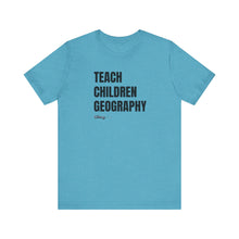 Load image into Gallery viewer, Teach Children Geography Unisex Jersey Short Sleeve Tee
