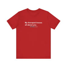 Load image into Gallery viewer, My Therapist Knows Unisex Jersey Short Sleeve Tee
