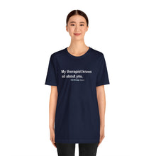 Load image into Gallery viewer, My Therapist Knows Unisex Jersey Short Sleeve Tee
