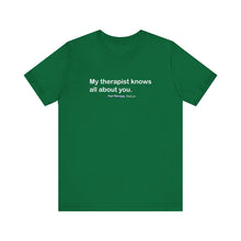 Load image into Gallery viewer, My Therapist Knows Unisex Jersey Short Sleeve Tee
