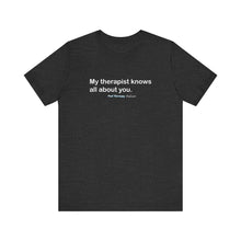 Load image into Gallery viewer, My Therapist Knows Unisex Jersey Short Sleeve Tee
