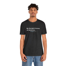 Load image into Gallery viewer, My Therapist Knows Unisex Jersey Short Sleeve Tee
