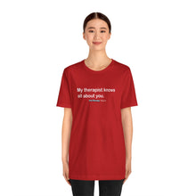 Load image into Gallery viewer, My Therapist Knows Unisex Jersey Short Sleeve Tee
