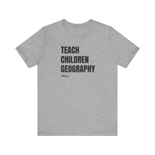 Load image into Gallery viewer, Teach Children Geography Unisex Jersey Short Sleeve Tee
