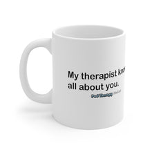 Load image into Gallery viewer, My Therapist Knows Mug 11oz
